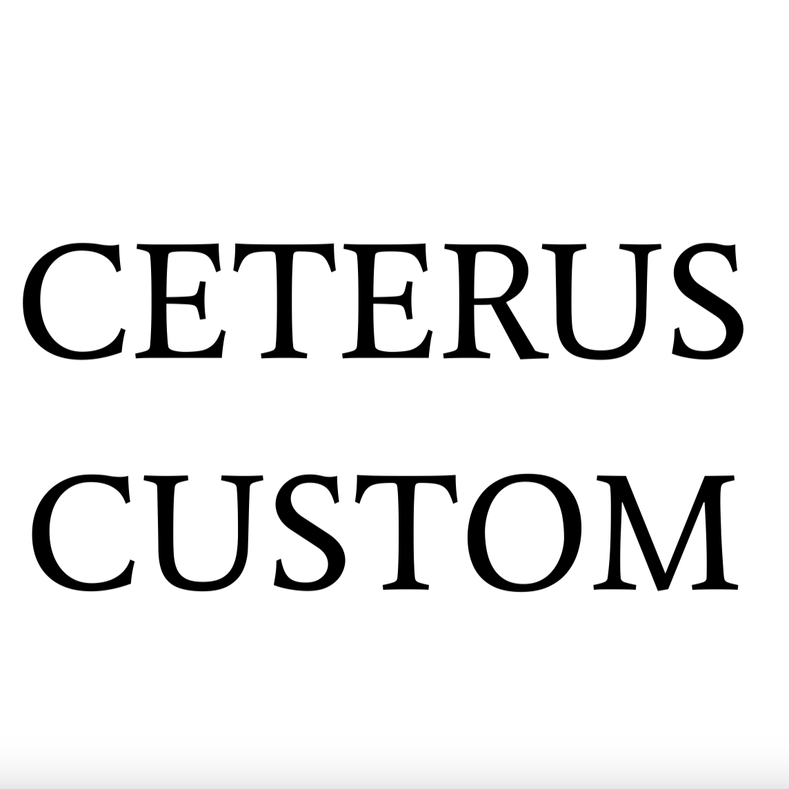 Ceterus Custom